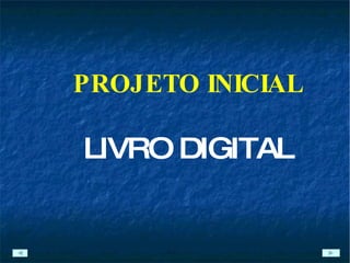 PROJETO INICIAL LIVRO DIGITAL 