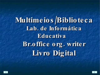 Multimeios/Biblioteca Lab. de Informática Educativa Br.office org. writer Livro Digital 