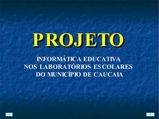 PROJETO   INFORMÁTICA EDUCATIVA  NOS LABORATÓRIOS ESCOLARES  DO MUNICÍPIO DE CAUCAIA 