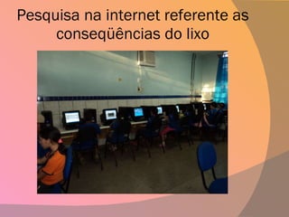 Pesquisa na internet referente as conseqüências do lixo 