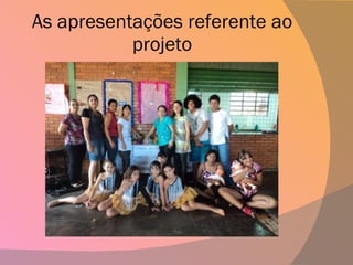 As apresentações referente ao projeto 