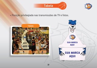 • Posição privilegiada nas transmissões de TV e fotos.
Tabela
Tabela
37
 