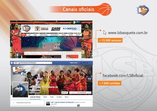 facebook.com/LSBoﬁcial
+ 7.600 curtidas
www.lsbasquete.com.br
+ 15.500 acessos
Canais oﬁciais
47
 