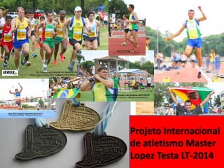 Projeto Internacionalde atletismo MasterLopez Testa LT-2014  