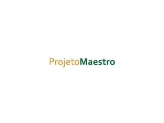 ProjetoMaestro
 