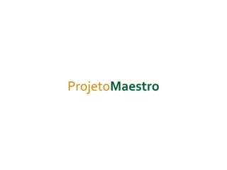 ProjetoMaestro
 