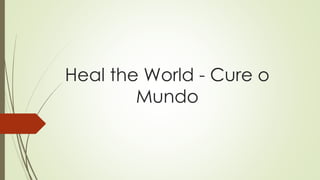 Heal the World - Cure o
Mundo
 