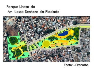Parque Linear da
 Av. Nossa Senhora da Piedade




                                Fonte: - Drenurbs
 
