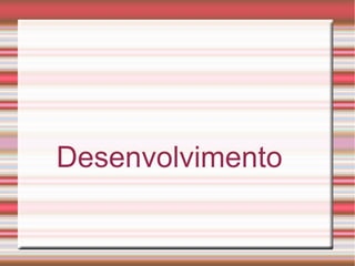 Desenvolvimento
 
