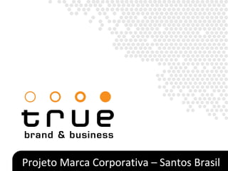 Projeto Marca Corporativa – Santos Brasil 