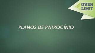 PLANOS DE PATROCÍNIO
 