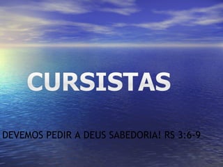 DEVEMOS PEDIR A DEUS SABEDORIA! RS 3:6-9 