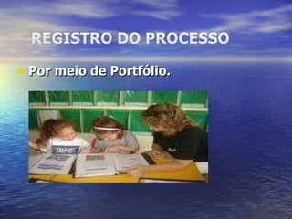 Por meio de Portfólio.  