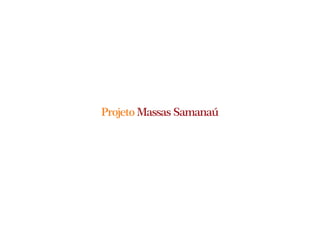 Projeto Massas Samanaú

 