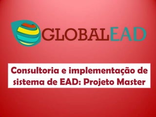 Consultoria e implementação de
sistema de EAD: Projeto Master

 