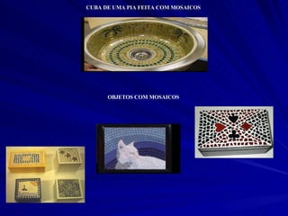 CUBA DE UMA PIA FEITA COM MOSAICOS OBJETOS COM MOSAICOS 