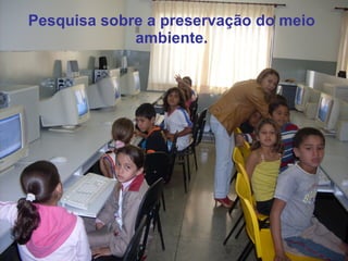 Pesquisa sobre a preservação do meio ambiente. 