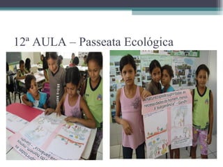12ª AULA – Passeata Ecológica
 