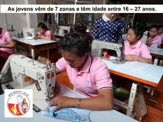 As jovens vêm de 7 zonas e têm idade entre 16 – 27 anos.
 