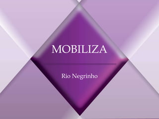Rio Negrinho
MOBILIZA
 