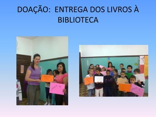 DOAÇÃO: ENTREGA DOS LIVROS À
         BIBLIOTECA
 