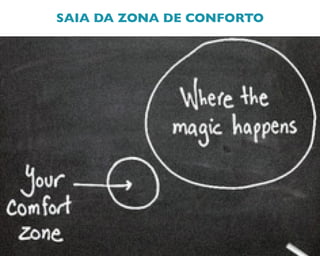SAIA DA ZONA DE CONFORTO
 