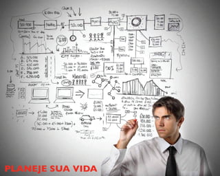 PLANEJE SUA VIDA
 