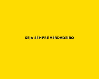 SEJA SEMPRE VERDADEIRO
 
