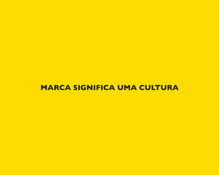 MARCA SIGNIFICA UMA CULTURA
 