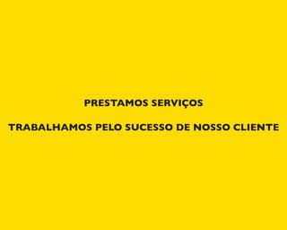 PRESTAMOS SERVIÇOS
TRABALHAMOS PELO SUCESSO DE NOSSO CLIENTE
 