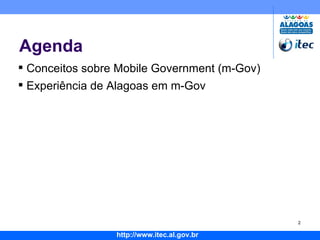 Agenda Conceitos sobre Mobile Government (m-Gov) Experiência de Alagoas em m-Gov 