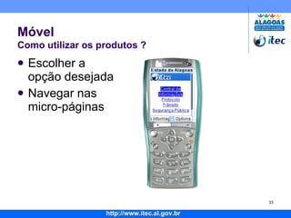 Escolher a opção desejada Navegar nas micro-páginas Móvel   Como utilizar os produtos ? 