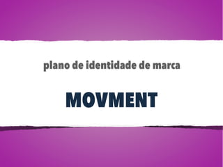 plano de identidade de marca


    MOVMENT
 