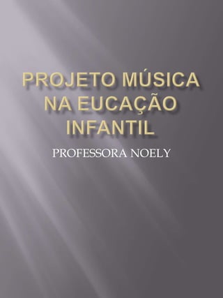 PROFESSORA NOELY
 
