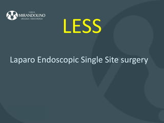 LESS Laparo Endoscopic Single Site surgery 