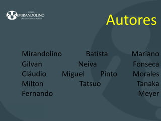  Autores Mirandolino Batista Mariano Gilvan Neiva Fonseca Cláudio Miguel Pinto Morales Milton Tatsuo Tanaka Fernando Meyer   
