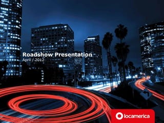 Roadshow Presentation
April / 2012
 
