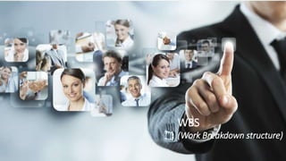 WBS
(Work Breakdown structure)
 