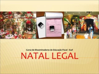 Curso de Disseminadores de Educação Fiscal - Esaf


NATAL LEGAL
 