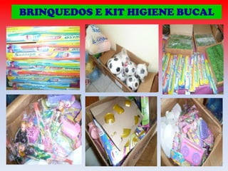 BRINQUEDOS E KIT HIGIENE BUCAL

 
