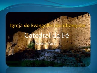 Igreja do Evangelho Quadrangular Catedral da Fé              Belém/Pará 
