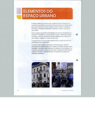 ELEMENTOS DO
       ESPAÇO URBANO

          D espaço público é o local em que a culiura se forma e Horesce noa
          momentos espontâneos <fe encontro entre as pessoas, E dentro dessa
          área que as pessoas de várias idades e níveis culturais e sociais se
          encontram e Interagem diariamente, formando a vida e a cultura de

          uma cidade.

          Conto espaços comunaís compartilhados de maneira semelhante por

          visitantes g residentes, o espaço público é onde a identidade social é
          formada e, como LaJ, representa mais que qualquer outro aapeoto de

          uma cidade, o espirilo e o fiarãler de um local.

          O projeto Nova Luz lem grande potencial pprs a criação de uma nova

          localização única e memorável,

          O objetivo deste capitulo e fornecer as diretrizes para a criação e

          articulação dos espaços públicos. O capítulo é dividido em três seçõee
          principais: A primeira seção deecreve os objetivos, a metodologia e os
          princípios que guiam o processo do projeto, enquanto as duas scçóes
          seguintes abordam, especificamente, as soluções de projeto para

          problemae




3-28                                                                   5 d;
 