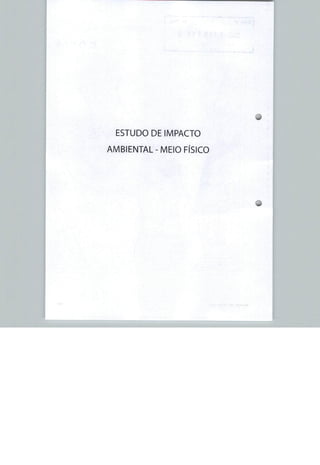 ESTUDO DE IMPACTO

AMBIENTAL-MEIO FÍSICO




                        .:
 