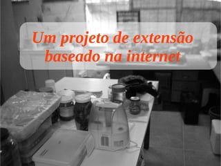 Um projeto de extensão baseado na internet 