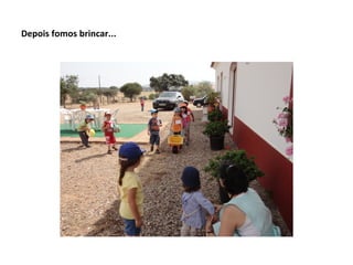 Depois fomos brincar...
 