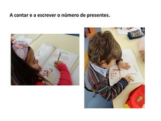 A contar e a escrever o número de presentes.

 