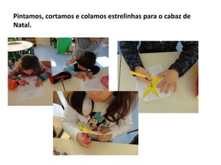 Pintamos, cortamos e colamos estrelinhas para o cabaz de
Natal.

 