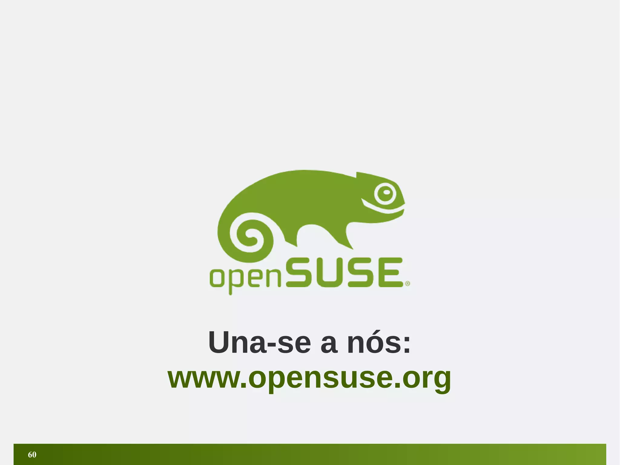 Una-se a nós:
www.opensuse.org
60

 