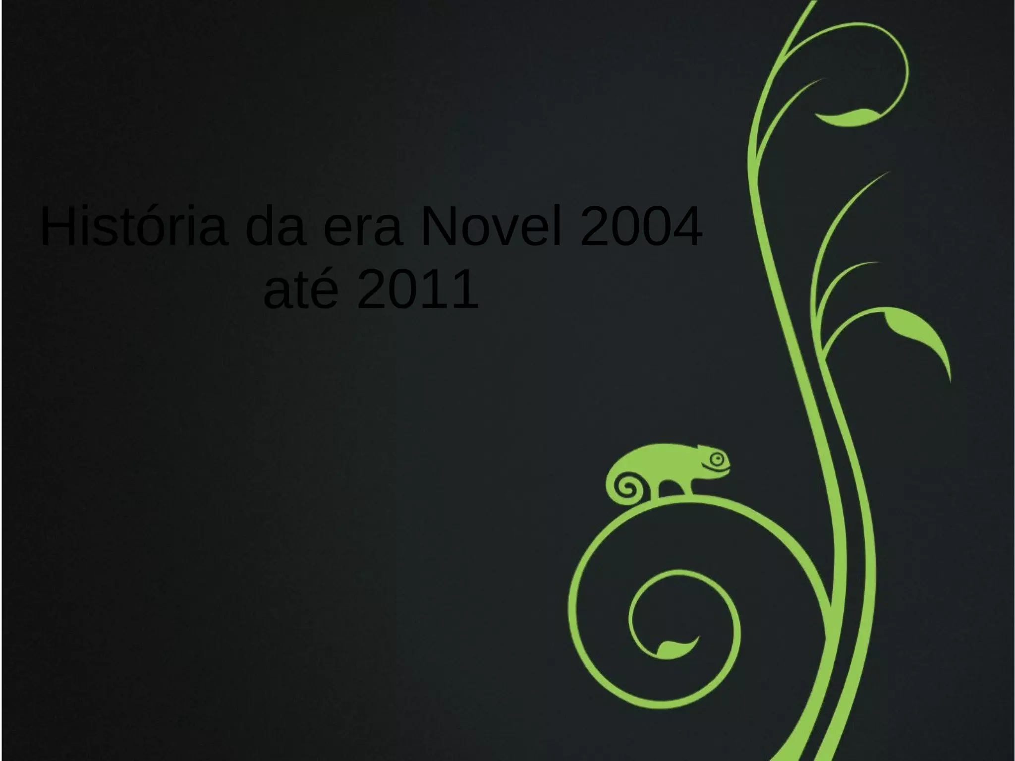 História da era Novel 2004
até 2011

 