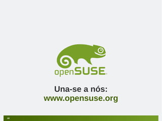 Una-se a nós:
www.opensuse.org
60

 